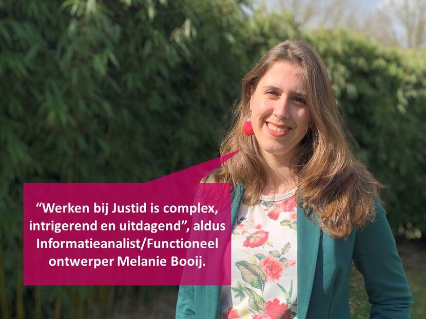 Werken bij Justid is complex, intrigerend en uitdagend, aldus Informatieanalist/Functioneel ontwerper Melanie Booij